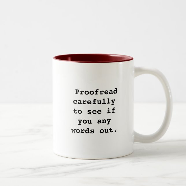  Proofread carefully to see if you any words out. Two-Tone Coffee Mug (Right)