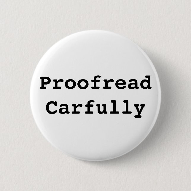 Proofread Carfully 2 Inch Round Button (Front)