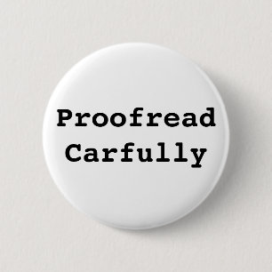 Proofread Carfully 2 Inch Round Button