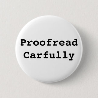 Proofread Carfully 2 Inch Round Button