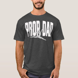 Prop Dad I Prop It She Rocks It Dance Dad T-Shirt