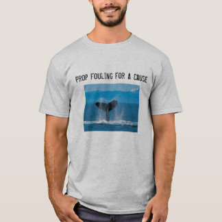 Prop Fouling For A Cause - Save the Whales T-Shirt