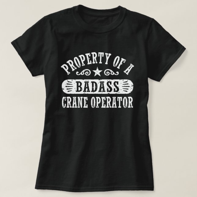 Property of a Badass Crane Operator T-Shirt (Design Front)