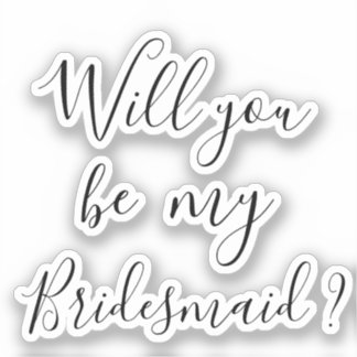 Proposal Decal Will you be my bridesmaid ? sticker