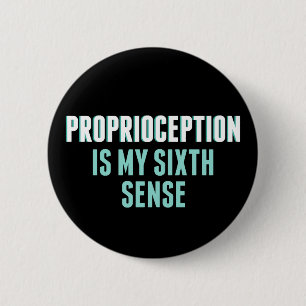 Proprioception is My 6th Sense Funny OT 2 Inch Round Button