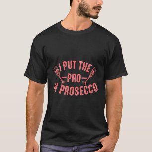 Prosecco For Alcohol Wine Drinker T-Shirt