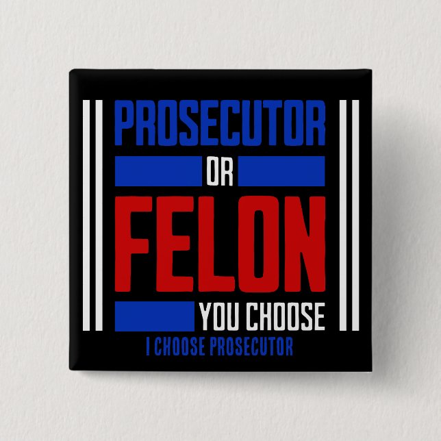 Prosecutor or Felon  2 Inch Square Button (Front)