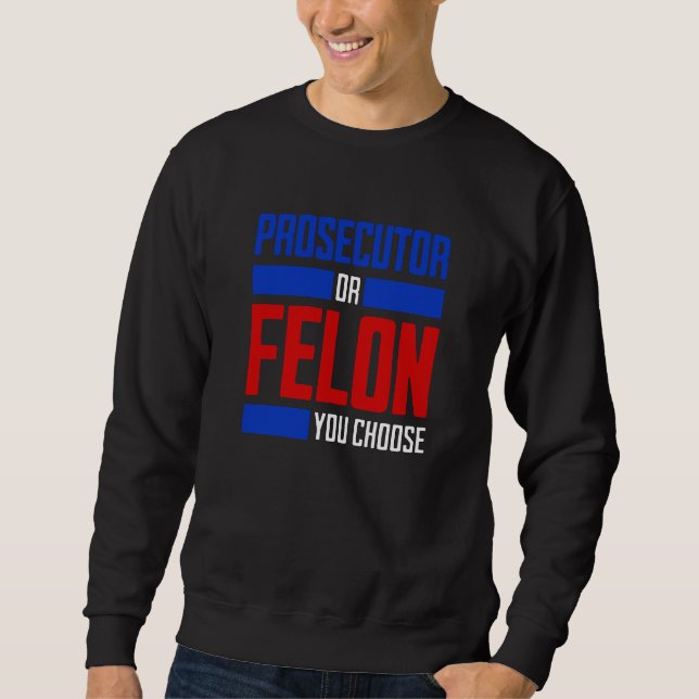 Prosecutor or Felon Sweatshirt (Front)