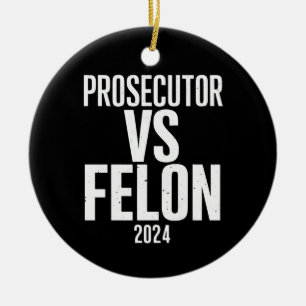 Prosecutor Vs Felon 2024 Ceramic Ornament