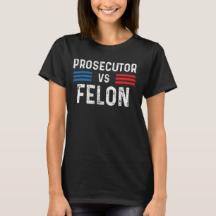 Prosecutor vs Felon 2024 Funny Voting Election USA T-Shirt