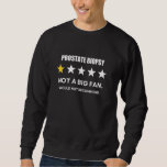 Prostate biopsy Not a Big Fan, Would Not Recommend Sweatshirt<br><div class="desc">Prostate biopsy Not a Big Fan,  Would Not Recommend</div>
