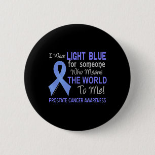 Prostate Cancer For Someone Who Means World To Me 2 Inch Round Button