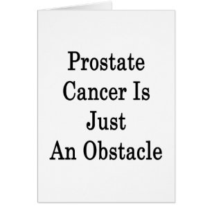 Prostate Cancer Is Just An Obstacle