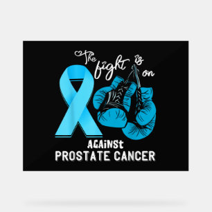 Prostate Cancer The Fight is On Prostate Cancer Aw Acrylic Sign