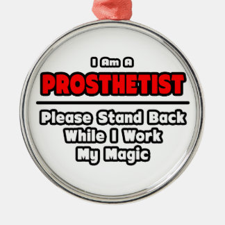 Prosthetist ... Work My Magic Metal Ornament