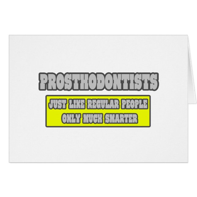 Prosthodontistes...Beaucoup plus intelligents (Devant horizontal)