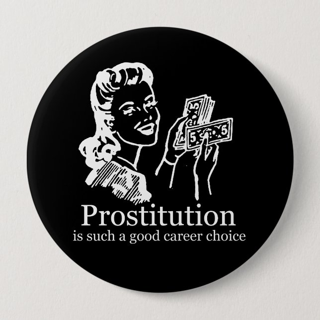 PROSTITUTION IS SUCH A GOOD CAREER CHOICE T-shirt 4 Inch Round Button (Front)