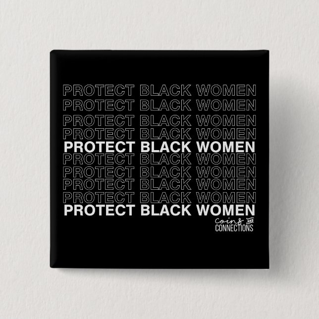 Protect Black Women // Coins and Connections 2 Inch Square Button (Front)