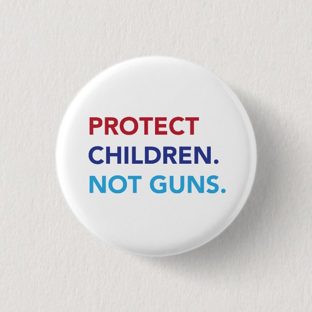 Protect Children. Not Guns. 1 Inch Round Button (Front)