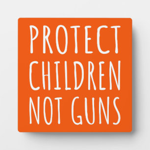 Protect Children, Not Guns - End Gun Violence I Plaque