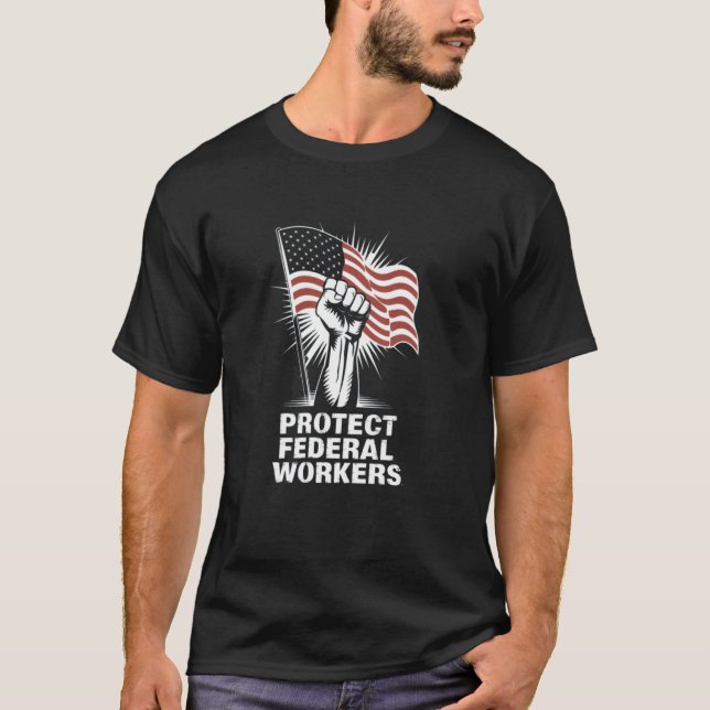 Protect Federal Workers American Flag Support Prot T-Shirt (Front)