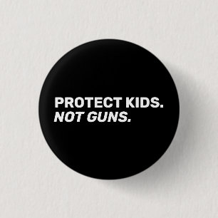 Protect kids Not guns black white bold modern text 1 Inch Round Button