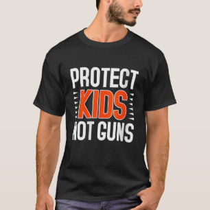 Protect Kids Not Guns Enough End Gun Violence Wear T-Shirt
