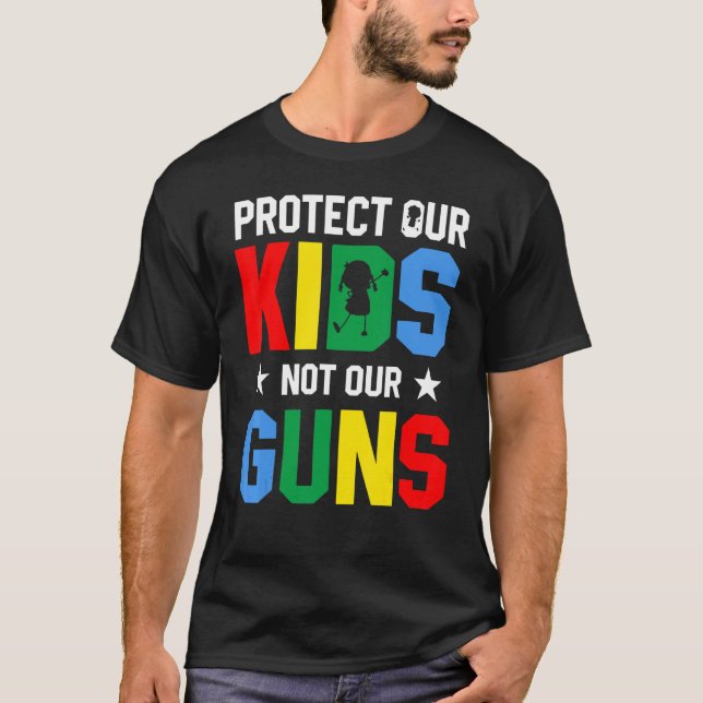 Protect Our Kids Not Gun End Gun Violence T-Shirt (Front)