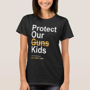 Protect Our Kids Not Guns Gun Control Now End Gun  T-Shirt