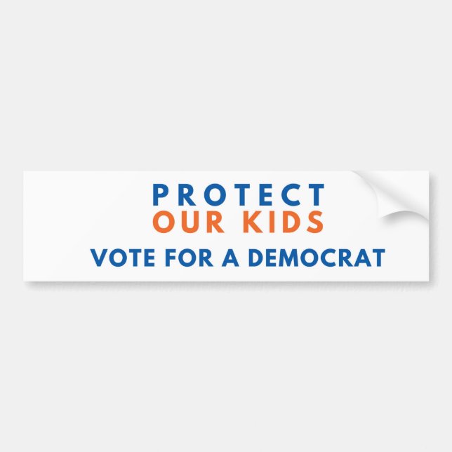 Protect Our Kids. Vote for a Democrat. Bumper Sticker (Front)