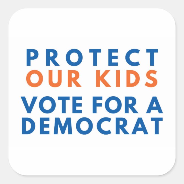 Protect Our Kids Vote for a Democrat Square Sticker (Front)