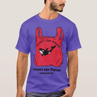 Protect Our Ocean Protect Our Future No Plastic Or T-Shirt