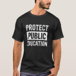 Protect Public Education 1 T-Shirt<br><div class="desc">Protect Public Education 1</div>