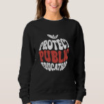 Protect Public Education Sweatshirt<br><div class="desc">Protect Public Education</div>