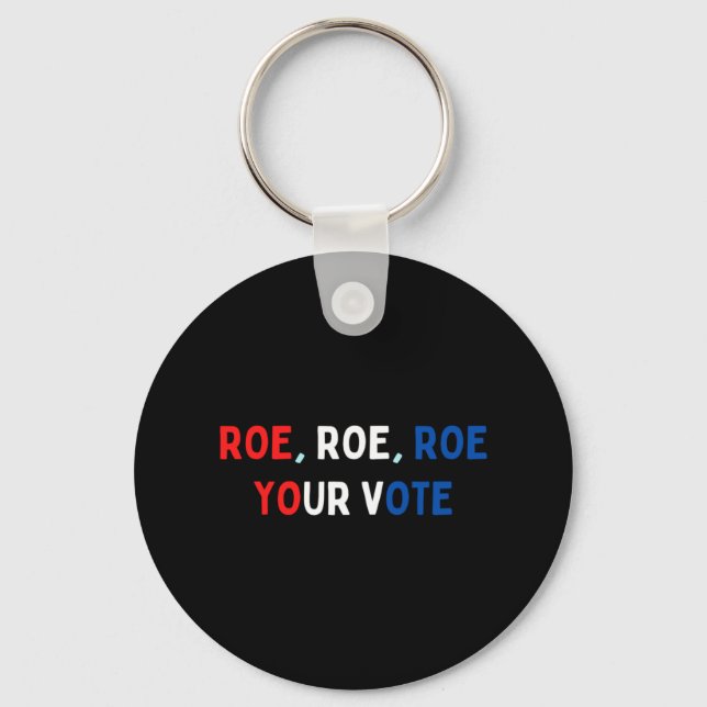 Protect Roe  Roe Roe Roe Your Vote  Pro Roe  Pro C Keychain (Front)