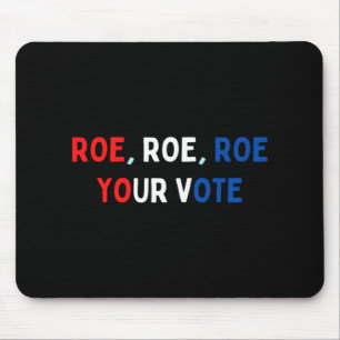 Protect Roe  Roe Roe Roe Your Vote  Pro Roe  Pro C Mouse Pad