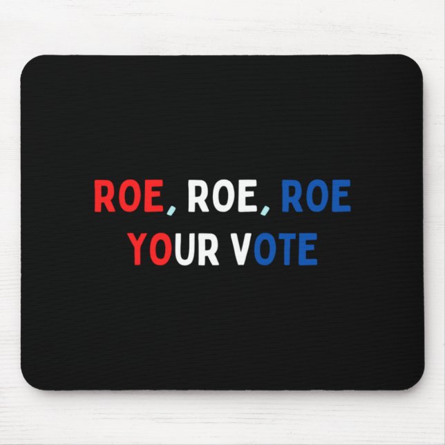 Protect Roe  Roe Roe Roe Your Vote  Pro Roe  Pro C Mouse Pad (Front)