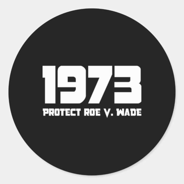 Protect Roe V  1973 Wade Classic Round Sticker (Front)