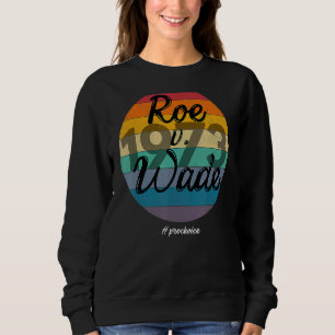 Protect Roe V Wade 1973 Pro Choice Women Empowerme Sweatshirt
