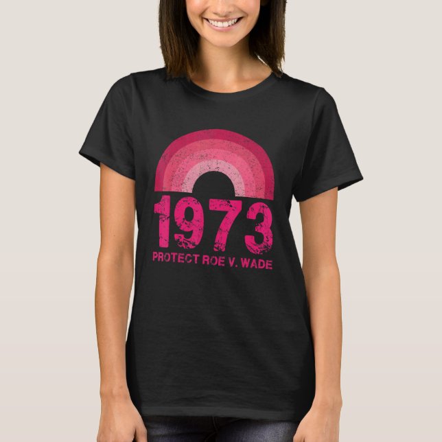 Protect Roe V Wade 1973 Retro Rainbow Pro Choice F T-Shirt (Front)