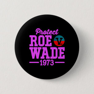 protect roe v wade  6 2 inch round button