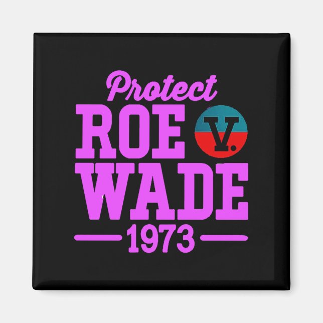 protect roe v wade  6 magnet (Front)