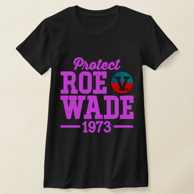 protect roe v wade  6 T-Shirt (Laydown)