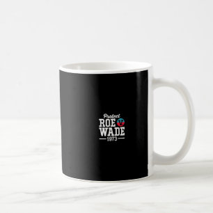 Protect Roe v Wade Feminist Pro Choice Politi Mas Coffee Mug