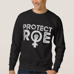 Protect Roe v Wade. Pro Choice. Feminist. Women's Sweatshirt