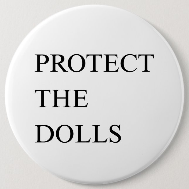 Protect the Dolls 6 Inch Round Button (Front)