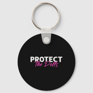 Protect The Dolls Bold Feminist Queer Statement Te Keychain