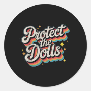 Protect The Dolls  Classic Round Sticker