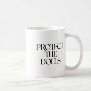 Protect The Dolls  Coffee Mug