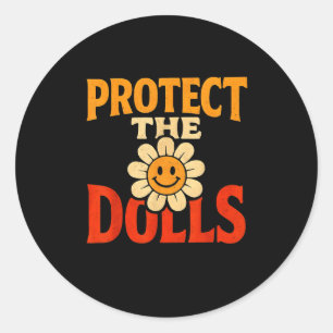 Protect The Dolls Funny Quote  Classic Round Sticker
